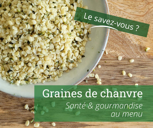 Santé et Gourmandise au Menu: Zoom sur les graines de Chanvre !