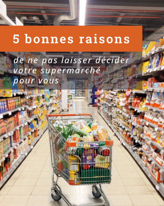 🛒 5 bonnes raisons de ne plus laisser le supermarché décider pour vous